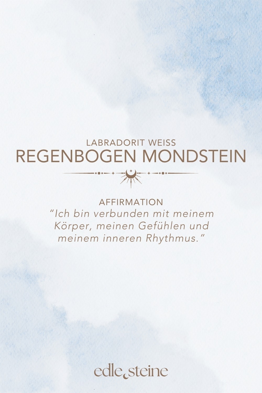 ✨ Themen: Mental: Selbstwert, Offenheit, Einfühlungsvermögen, Kreativität, Inspiration, Fokus, Gefühlsausdruck, Gefühle, Wachstum Körper: Hormone, Zyklus, Hormonhaushalt, Menstruation, Schwangerschaft, Schlaf, Körpergefühl, Kreislauf, Stressmanagement Chakra: Kronenchakra, Drittes Auge Planet: Mond Element: Wasser, Kosmos Sternzeichen: Krebs, Fische, Wassermann 🗿 Mineralogische & historische Fakten: Obwohl er „Labradorit“ heißt, zählt der Regenbogenmondstein mineralogisch zu den weißen Varietäten des Orthoklas-Feldspats, oft mit schimmernden blauen bis regenbogenfarbenen Lichtreflexen – einem Phänomen namens Adulareszenz. In vielen Kulturen galt er als heilig, insbesondere für Frauen: Der Stein soll den Zugang zur inneren Weisheit und Intuition öffnen und wird seit Jahrhunderten mit dem weiblichen Zyklus und den Mondphasen in Verbindung gebracht. Reflexionsfrage: Wie fühle ich mich heute – körperlich, emotional, zyklisch? Affirmation: Ich bin verbunden mit meinem Körper, meinen Gefühlen und meinem inneren Rhythmus. Meditation: Halte den Stein auf Höhe deines Unterbauchs oder lege ihn sanft auf dein Herz. Schließe die Augen. Spüre in deinen Körper. Mit jedem Atemzug wirst du ruhiger, weicher. Stell dir vor, wie eine silberne Welle durch dich fließt – rhythmisch, kraftvoll und sanft zugleich. Du bist ganz bei dir.