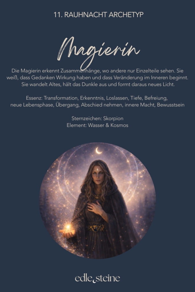 11. Rauhnacht – Sinnfindung, Abschied und innere Tiefe Die elfte Rauhnacht steht im Zeichen des Abschieds. Sie lädt dich ein, innezuhalten und zurückzublicken – nicht, um zu bewerten, sondern um zu würdigen. Was war, darf gesehen werden. Was dich geprägt hat, darf anerkannt werden. Und was nicht mehr zu dir gehört, darf langsam gehen. In dieser Nacht geht es weniger um Antworten als um Verständnis. Um das stille Erkennen dessen, was du gelernt hast. Oft zeigt sich Sinn nicht im Moment selbst, sondern erst im Rückblick. Genau hier öffnet sich ein Raum für Tiefe und Bewusstsein. Die Magierin begleitet diese Rauhnacht als Archetyp. Sie erkennt Zusammenhänge, wo andere nur Einzelteile sehen. Ihre Kraft liegt in der Fähigkeit, Altes zu wandeln und Übergänge bewusst zu gestalten. Abschied bedeutet für sie keinen Verlust, sondern Transformation. Aus Erfahrung wird Erkenntnis. Aus Ende wird Anfang. Der Labradorit unterstützt diesen Prozess, indem er den Blick nach innen lenkt. Er lädt dazu ein, die eigenen Erfahrungen ehrlich zu reflektieren und den leisen inneren Bildern Raum zu geben. Oft zeigen sie ihre Bedeutung erst mit Abstand. Seine Energie verbindet Gefühl und Erkenntnis und hilft, innere Einsichten sanft ins Bewusstsein zu holen. Begleitend wirkt der Sodalith, der Klarheit und innere Wahrheit fördert. Er unterstützt dabei, Gedanken und Gefühle in Einklang zu bringen und Zusammenhänge klarer zu erkennen. Gerade beim Abschied hilft er, ehrlich hinzusehen – ohne zu beschönigen, aber auch ohne zu verurteilen. Zusammen erinnern diese Edelsteine daran, dass Sinnfindung kein lauter Prozess ist. Sie geschieht leise. In Momenten des Annehmens. In der Bereitschaft, Vergangenes nicht festzuhalten, sondern in Weisheit zu verwandeln. Die elfte Rauhnacht lädt dich ein, bewusst Abschied zu nehmen. Von dem, was war. Und zugleich das mitzunehmen, was dich gestärkt hat. So entsteht Raum für das Neue – getragen von innerer Klarheit und Vertrauen.