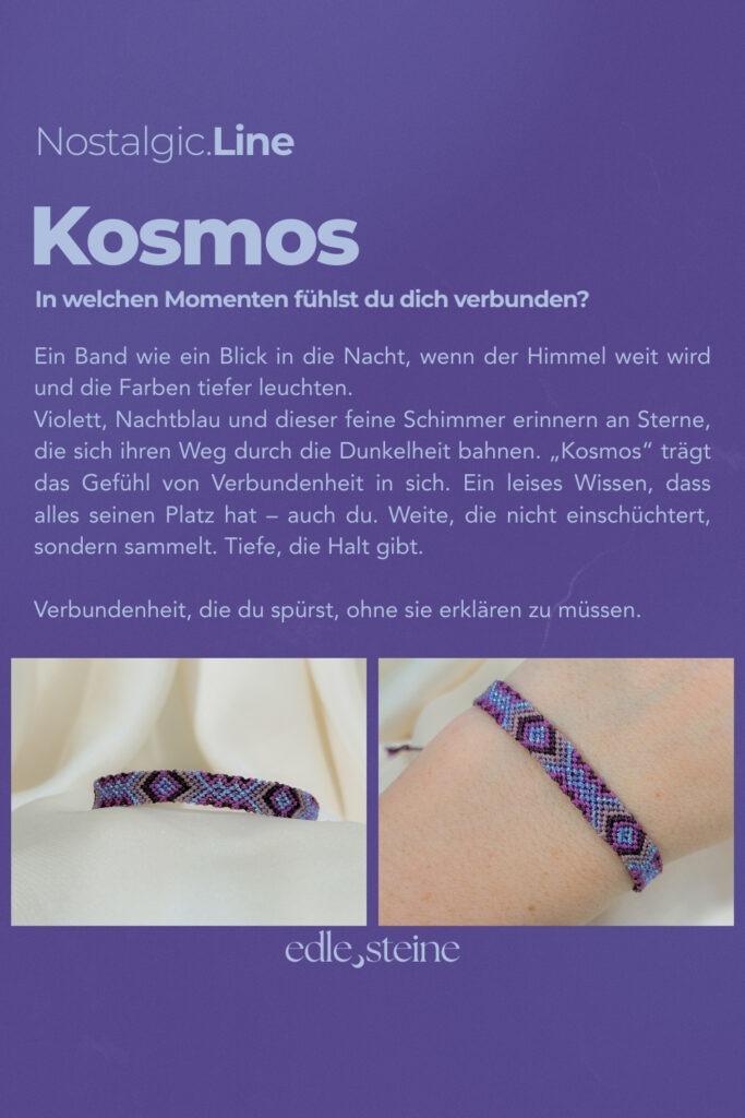 NOSTALGIC.line Kosmos ✨ In welchen Momenten fühlst du dich verbunden? Ein Band wie ein Blick in die Nacht, wenn der Himmel weit wird und die Farben tiefer leuchten. Violett, Nachtblau und dieser feine Schimmer erinnern an Sterne, die sich ihren Weg durch die Dunkelheit bahnen. „Kosmos" trägt das Gefühl von Verbundenheit in sich. Ein leises Wissen, dass alles seinen Platz hat - auch du. Weite, die nicht einschüchtert, sondern sammelt. Tiefe, die Halt gibt. Verbundenheit, die du spürst, ohne sie erklären zu müssen. Handgemacht mit Hingabe  ✨ Es gibt Momente, die sich einfach richtig anfühlen: ein kurzer Blick in den Himmel, während Wolken vorbeiziehen, ein warmer Sommerregen auf der Haut, ein kleines Lächeln, das du nur mit deinem inneren Kind teilst. Genau dort beginnt die NOSTALGIC.Line. Handgeknüpfte Einzelstücke, bunt, lebendig und ruhig zugleich – wie ein vertrauter Gefährte, der dich durch den Tag begleitet. Es geht darum, dich in dir selbst wiederzufinden, in den kleinen Momenten des Tages, in denen etwas leichter wird und du kurz durchatmest. Ein leises Ankommen, mitten im Jetzt. Jeder Knoten hält dich, jeder Faden verbindet dich mit deinen Wurzeln – ein stilles Erinnern daran, dass du getragen bist, im Jetzt, im Alltag, in dir selbst. NOSTALGIC.Line – wie ein alter Freund, der leise mit dir geht. Jedes Armband entsteht in liebevoller Handarbeit – Knoten für Knoten, Faden für Faden. Oft sitze ich 5 bis 6 Stunden an einem einzigen Stück. Diese Arbeit braucht Zeit, Ruhe, Präzision und Wertschätzung. Jedes Band ist ein Einzelstück. Keines gibt es ein zweites Mal. Der Preis von 59 Euro steht für die Hingabe, die Qualität und den Wert, der in jedem Unikat steckt. ☝🏼 Details zum Edelstein Schmuck Umfang 15 - 26 cm verstellbar mit Liebe und Intuition handgemacht 💜