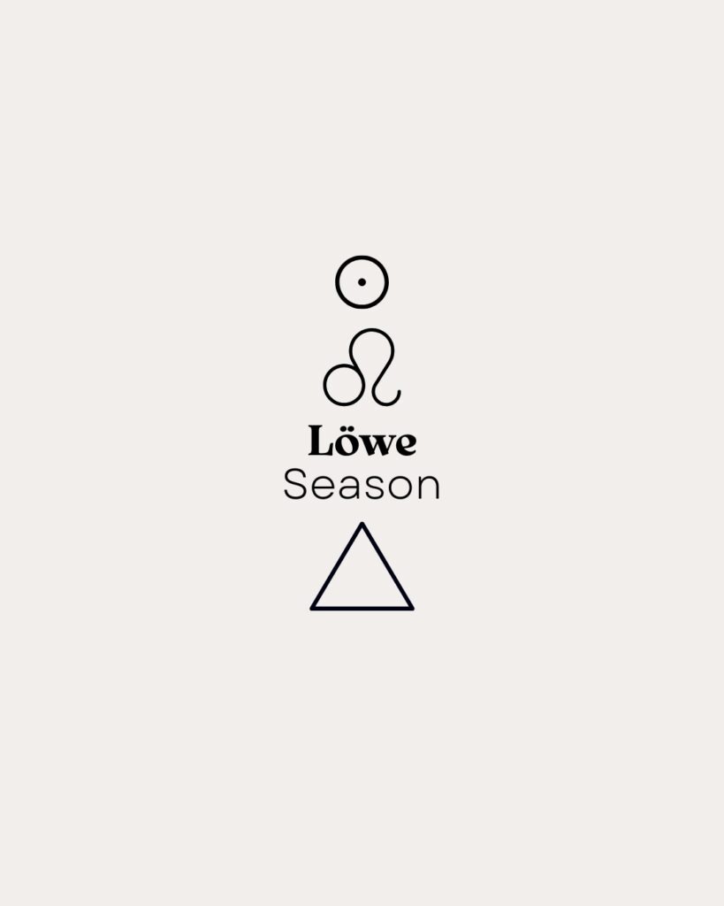 Manchmal braucht es den Mut, ganz laut zu strahlen. Die Löwe-Season lädt dich ein, deine innere Sonne leuchten zu lassen, deine Kreativität voll auszuleben und mit Stolz zu deiner eigenen, charismatischen Art zu stehen. „Ich erlaube mir, in meiner vollen Kraft zu leuchten und meine Einzigartigkeit voller Freude in die Welt zu tragen.“